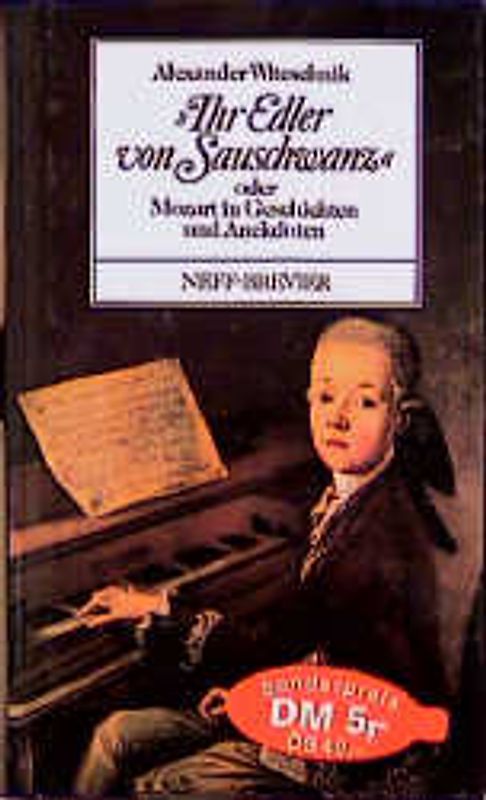 Ihr Edler von Sauschwanz oder Mozart in Geschichten und Anekdoten