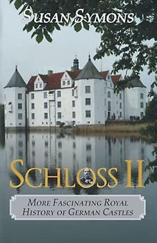 Schloss II: More Fascinating Royal History of German Castles