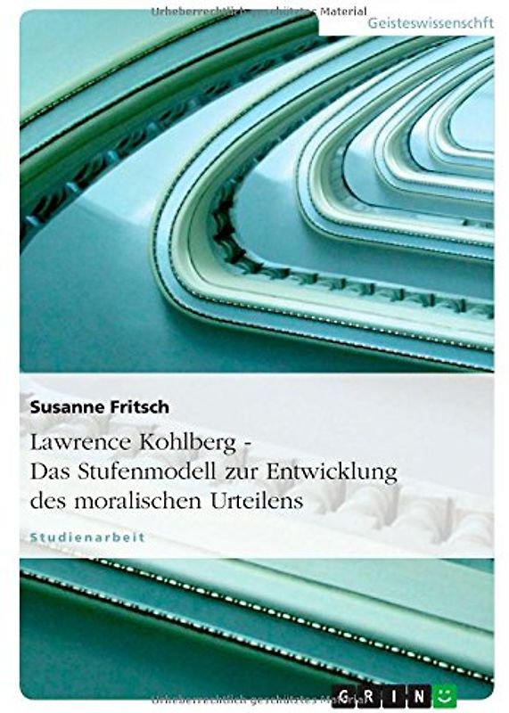 Lawrence Kohlberg - Das Stufenmodell zur Entwicklung des moralischen Urteilens - Susanne Fritsch