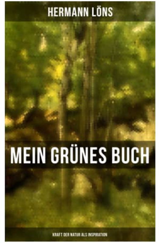Mein grünes Buch - Kraft der Natur als Inspiration: Alle Waldgeheimnisse