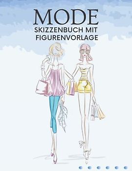 Mode Skizzenbuch Mit Figurenvorlage: Skizzenbuch mit Weiblichen Silhouetten, Entwerfen und Gestalten Sie Ihre eigenen Kleidungsstücke, Weibliche Mode ... Anfänger Modedesigner, Künstler, Studenten.