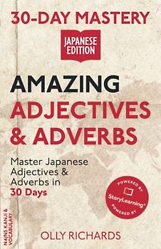 30-Day Mastery: Amazing Adjectives & Adverbs: Master Japanese Adjectives & Adverbs in 30 Days (30-Day Mastery | Japanese Edition)