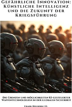 Gefährliche Innovation: Künstliche Intelligenz und die Zukunft der Kriegsführung