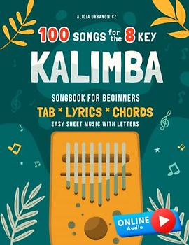 Kalimba 100 Songs for the 8 Key I Songbook for Beginners I TAB Lyrics Chords I Easy Sheet Music with Letters: Big Book for Kalimba in C (10 and 17 key ... for Kids Teens and Adults I Tablature