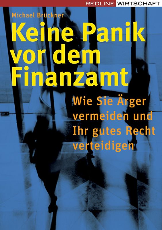 Keine Panik vor dem Finanzamt. Wie Sie Ärger vermeiden und Ihr gutes Recht verteidigen