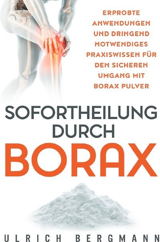 Sofortheilung durch Borax: Erprobte Anwendungen und dringend notwendiges Praxiswissen für den sicheren Umgang mit Borax Pulver