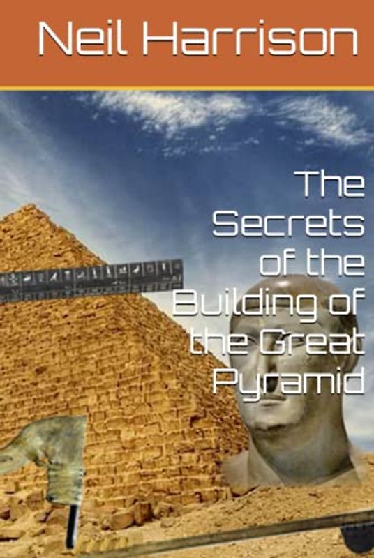 The Secrets of the Building of the Great Pyramid