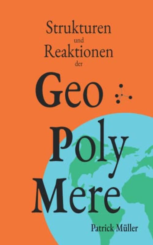Strukturen und Reaktionen der Geopolymere: Grundlagen, Strukturen und Reaktionen der umweltverträglichen Hochleistungszemente