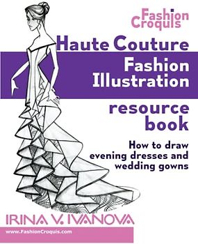 Haute Couture Fashion Illustration Resource Book: How to draw evening dresses and wedding gowns (Fashion Croquis Books)