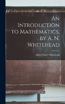 An Introduction to Mathematics, by A. N. Whitehead