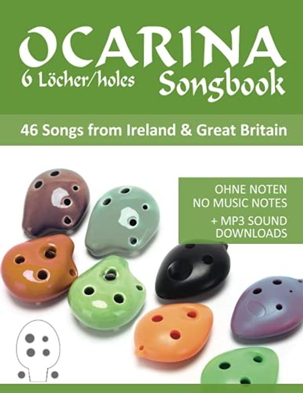 Ocarina Songbook 6 Löcher/holes - 46 Songs from Ireland & Great Britain: Ohne Noten - no music notes + MP3-Sound downloads