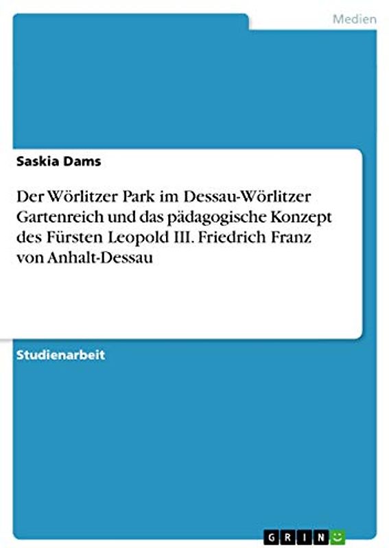 Der Wörlitzer Park im Dessau-Wörlitzer Gartenreich und das pädagogische Konzept des Fürsten Leopold III. Friedrich Franz von Anhalt-Dessau