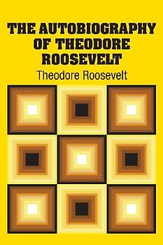 The Autobiography of Theodore Roosevelt
