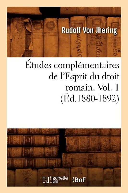 Études Complémentaires de l'Esprit Du Droit Romain. Vol. 1 (Éd.1880-1892)
