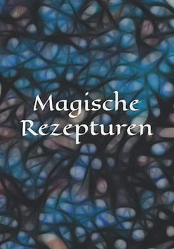 Magische Rezepturen: Kräuterkunde - Rezeptur - Rezept - Symbol - Zeichen - Zauberbuch - Zauber - Zauberei - Hexe - Hexerei - Zauberspruch - Magie - Magier