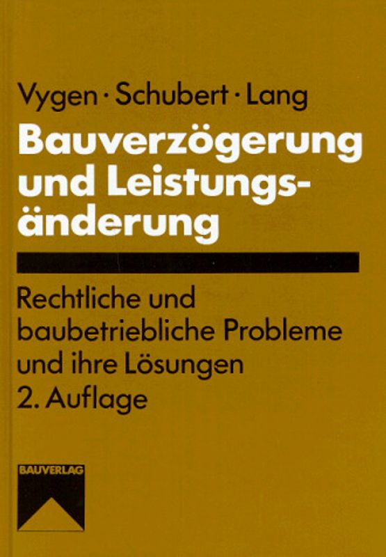 Bauverzögerung und Leistungsänderung. Rechtliche und Baubetriebliche Probleme und ihre Lösungen