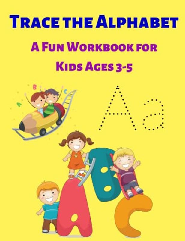 Trace the Alphabet: A Fun Workbook for Kids Ages 3-5: Mastering Handwriting Skills and Letter Recognition for Preschoolers and Kindergarteners