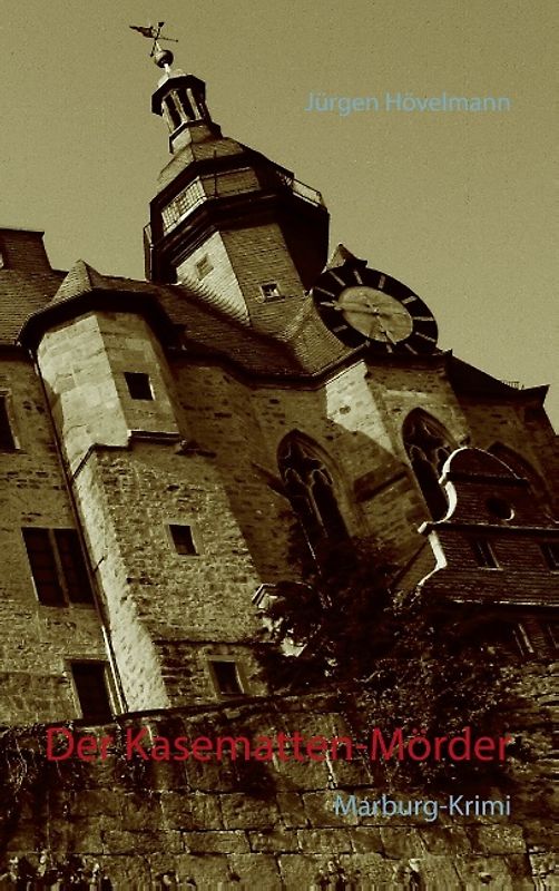 Der Kasematten-Mörder. Der dritte Marburg-Krimi