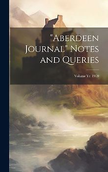 "Aberdeen Journal" Notes and Queries; Volume yr. 1909
