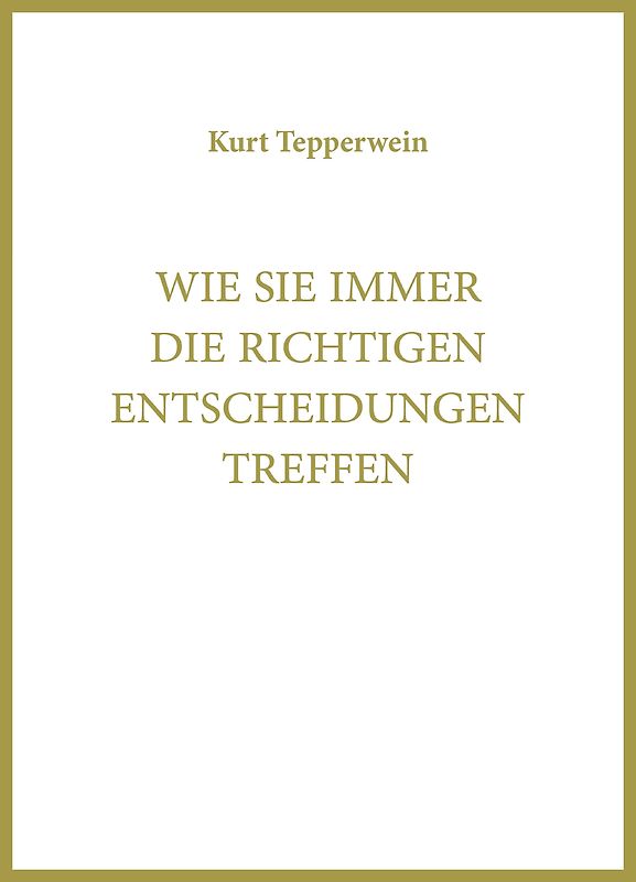 Wie Sie immer die richtigen Entscheidungen treffen