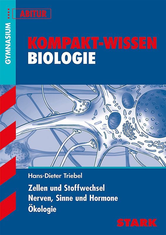 STARK Kompakt-Wissen Gymnasium - Biologie - Zellen und Stoffwechsel, Nerven, Sinne und Hormone, Ökologie