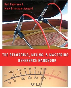 The Recording, Mixing, and Mastering Reference Handbook
