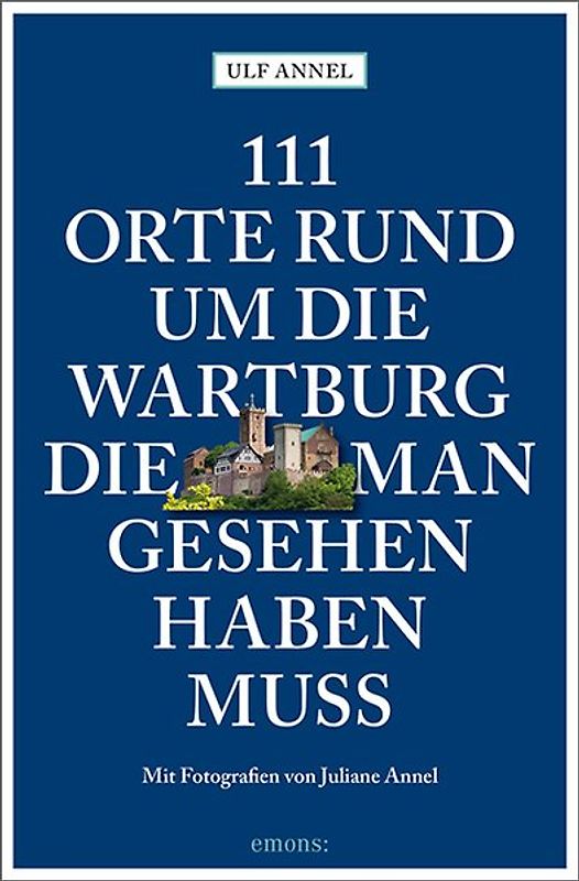 111 Orte rund um die Wartburg, die man gesehen haben muss