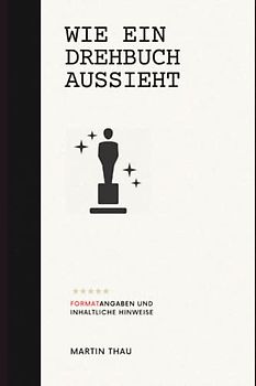 Wie ein Drehbuch aussieht: Format-Angaben und inhaltliche Hinweise
