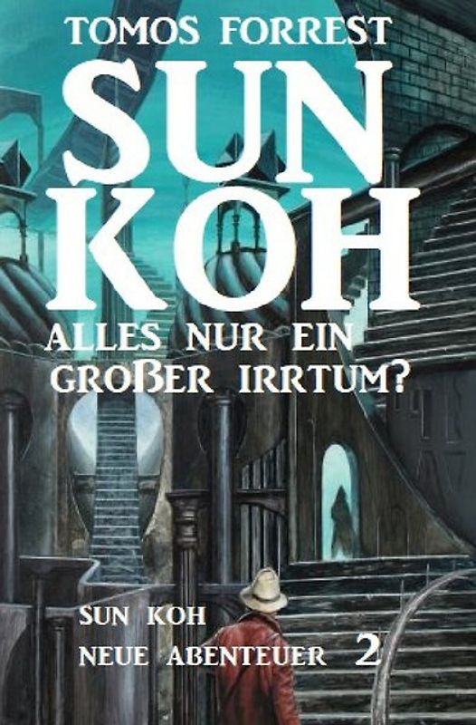 Sun Koh - Alles nur ein großer Irrtum? Sun Koh - Neue Abenteuer 2