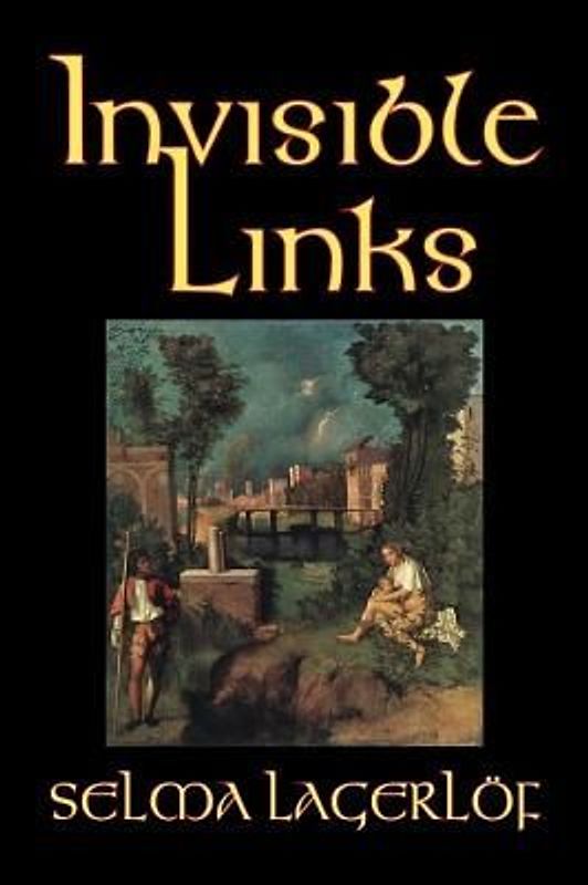 Invisible Links by Selma Lagerlof, Fiction, Action & Adventure, Fairy Tales, Folk Tales, Legends & Mythology