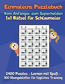 Einmaleins Puzzlebuch Vom Anfänger zum Superhelden 1x1 Rätsel für Schlaumeier: 2400 1x1 Rätsel - Lernen mi Spaß - 100 Übungsblätter für tägliches Training