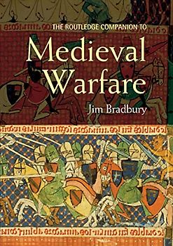 The Routledge Companion to Medieval Warfare (Routledge Companions) - Jim Bradbury