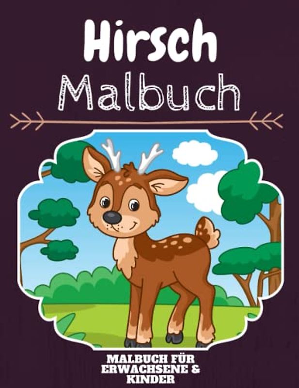 Hirsch Malbuch: HOHE QUALITÄT: Lustiges Hirsch Malbuch für Kinder Und Erwachsene: Süßes Hirsch-Malbuch für Kinder und Kleinkinder-Spaß Designs für Jungen und Mädchen (Vorschule)
