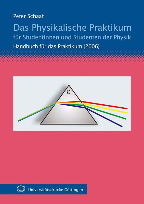 Das Physikalische Praktikum. Für Studentinnen und Studenten der Physik