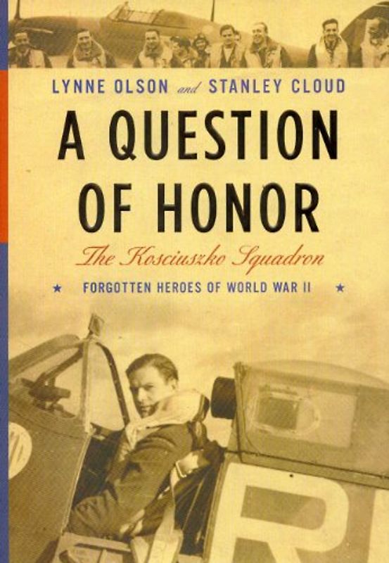 A Question of Honor: The Kosciuszko Squadron: Forgotten Heroes of World War II (Rough Cut) - Olson, Lynne