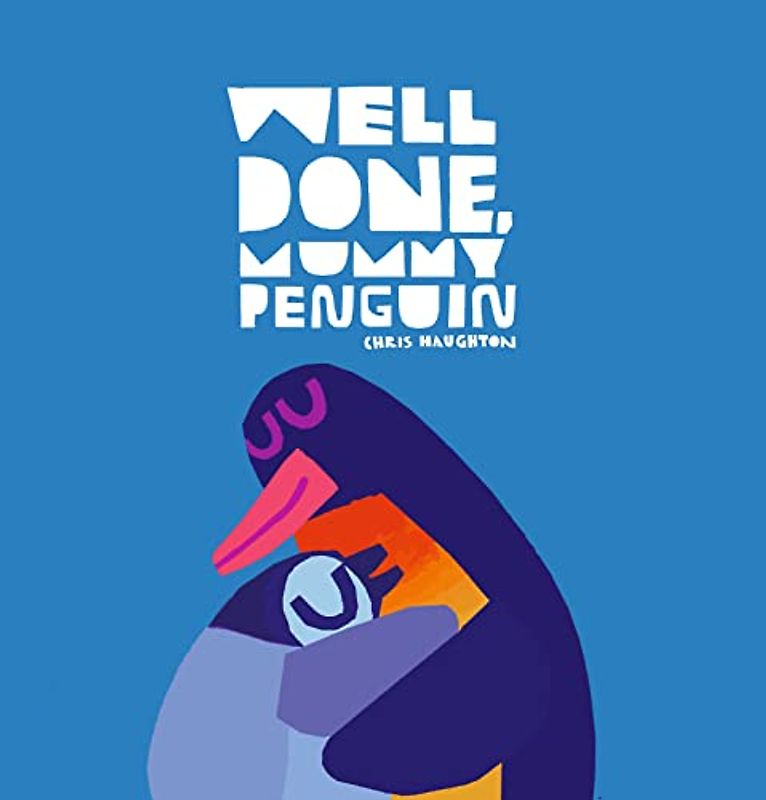 Well Done, Mummy Penguin: Chris Haughton