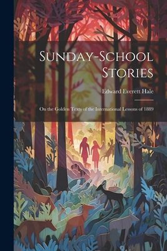 Sunday-School Stories: On the Golden Texts of the International Lessons of 1889