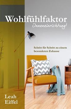 Wohlfühlfaktor Inneneinrichtung! Schritt für Schritt zu einem besonderen Zuhause [Taschenbuch]