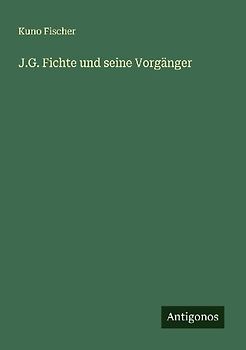 J.G. Fichte und seine Vorgänger