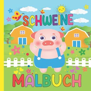 Schwein Malbuch für Kinder: Schönes Schweine Ausmalbuch für Kleinkinder, Einfach Ausmalen Malvorlagen für Jungen ab 2, 3, 4, 5, 6, 7, 8, 9 Jahren, ... oder Tochter, Geschenk für Schweineliebhaber