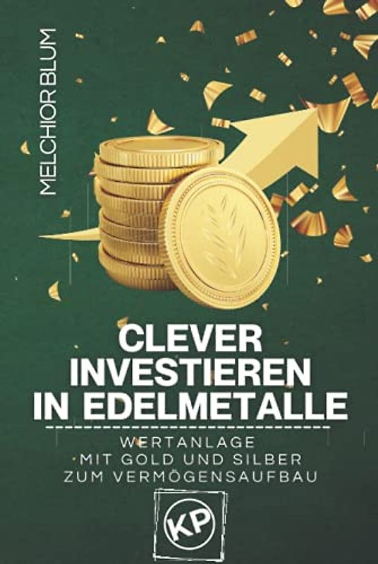Clever investieren in Edelmetalle: Wertanlage mit Gold und Silber zum Vermögensaufbau