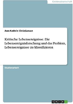 Kritische Lebensereignisse. Die Lebensereignisforschung und das Problem, Lebensereignisse zu klassifizieren