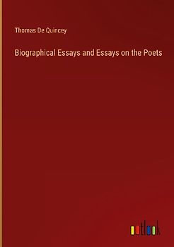 Biographical Essays and Essays on the Poets