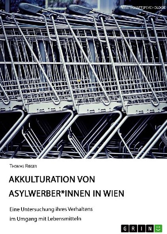 Akkulturation von Asylwerber*innen in Wien. Eine Untersuchung ihres Verhaltens im Umgang mit Lebensmitteln