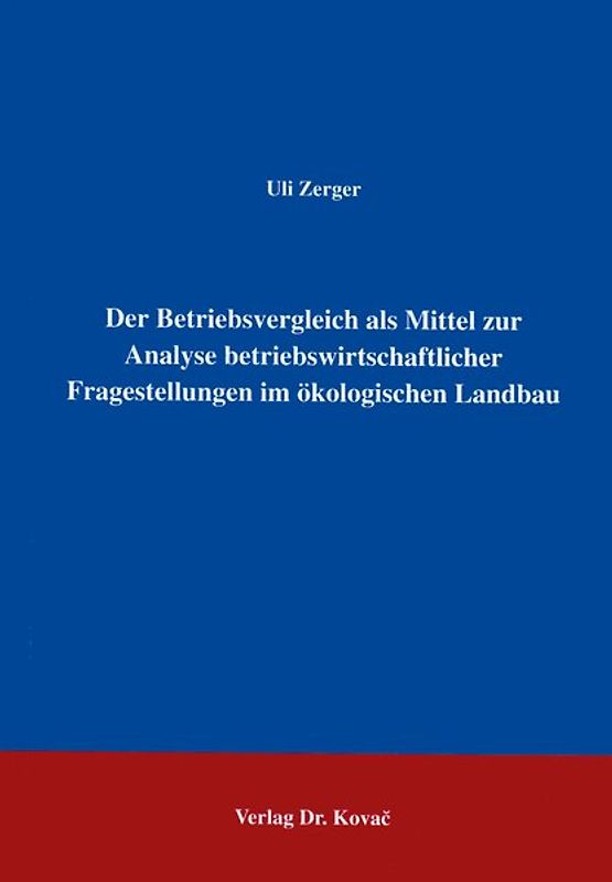 Der Betriebsvergleich als Mittel zur Analyse betriebswirtschaftlicher Fragestellungen im ökologischen Landbau