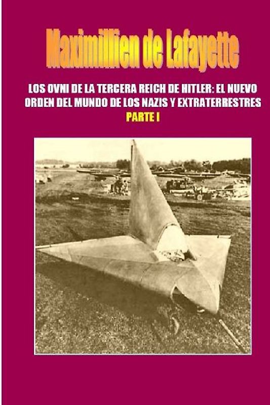 Los OVNI de la Tercera Reich de Hitler, El Nuevo Orden del Mundo de los Nazis y Extraterrestres. Parte 1