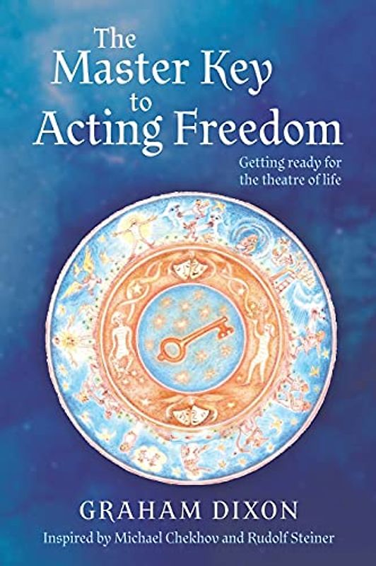 The Master Key to Acting Freedom: Getting Ready for the Theatre of Life