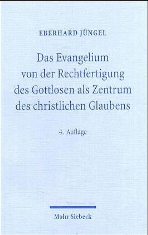 Das Evangelium von der Rechtfertigung des Gottlosen als Zentrum des christlichen Glaubens. Eine theologische Studie in ökumenischer Absicht