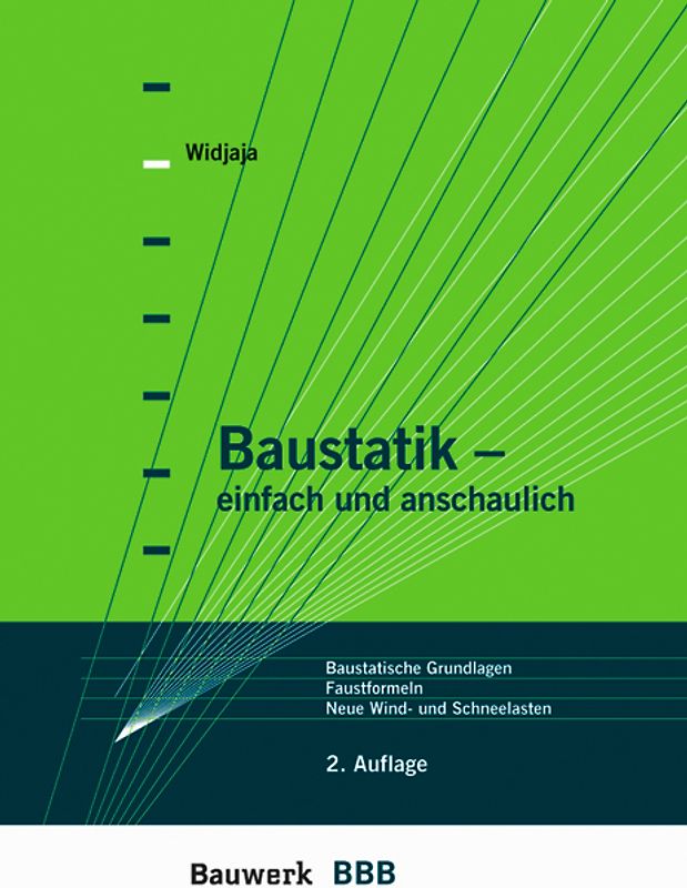 Baustatik - einfach und anschaulich. Baustatische Grundlagen, Lastannahmen für Wind- und Schneelasten nach neuen Normen, Faustformeln