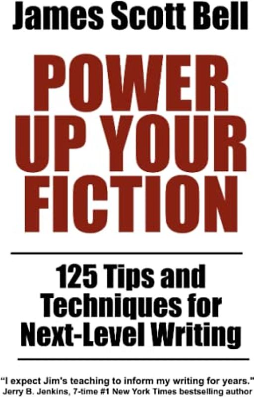 Power Up Your Fiction: 125 Tips and Techniques for Next-Level Writing